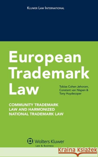 European Trademark Law: Community Trademark Law and Harmonized National Trademark Law Jehoram, Tobias Cohen 9789041131577 Kluwer Law International