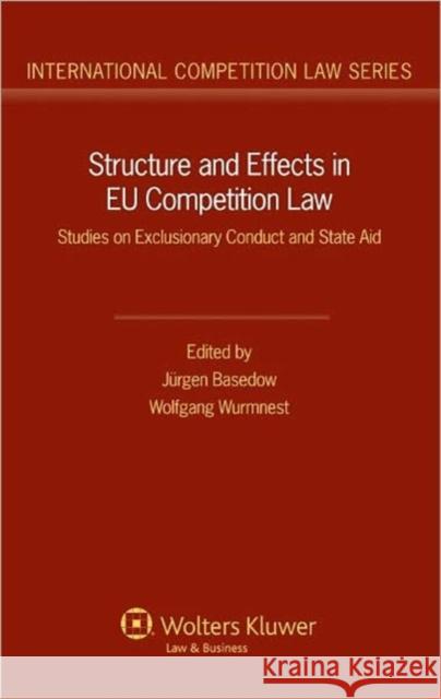 Structure and Effects in Eu Competition Law: Studies on Exclusionary Conduct and State Aid Basedow, Jurgen 9789041131744 Kluwer Law International