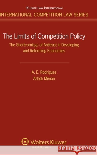 The Limits of Competition Policy. the Shortcomings of Antitrust in Developing and Reforming Economies Rodriguez, Armando 9789041131775 Kluwer Law International