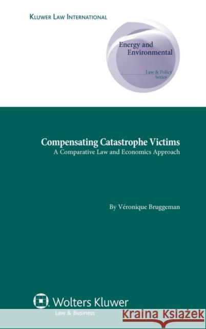 Compensating Catastrophe Victims: A Comparative Law and Economics Approach Bruggeman, V. 9789041132635 0