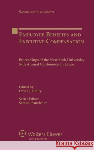 Employee Benefits and Executive Compensation: Proceedings of the New York University 59th Annual Conference on Labor Reilly, David J. 9789041132666