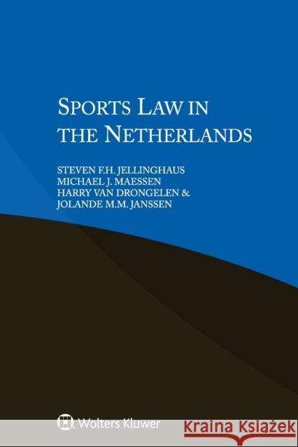 Sports Law in the Netherlands Steven F. H. Jellinghaus J. Michael Maessen Harry van Drongelen 9789041133083