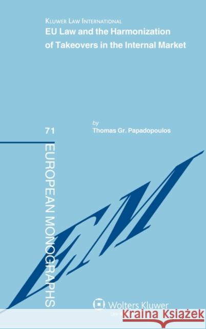 Eu Law and the Harmonization of Takeovers in the Internal Market Papadopoulos, Thomas Gr 9789041133403