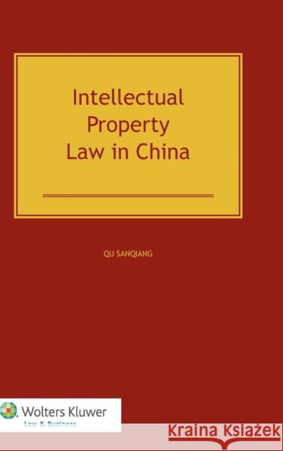 Intellectual Property Law in China Qu Qu Sanqiang  9789041133533 Kluwer Law International