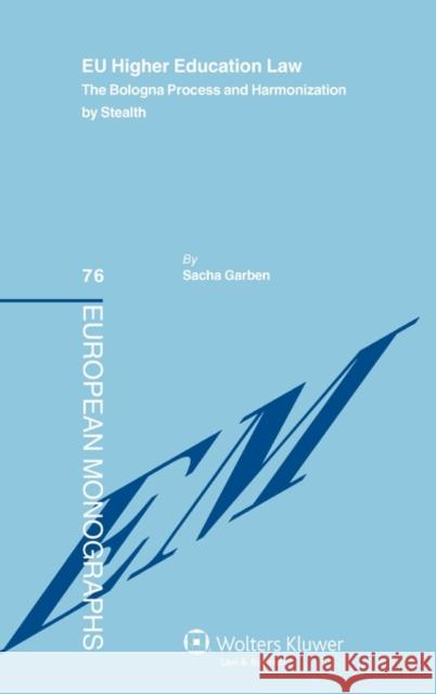 Eu Higher Education Law: The Bologna Process and Harmonization by Stealth Garben, Sacha 9789041133656 Kluwer Law International