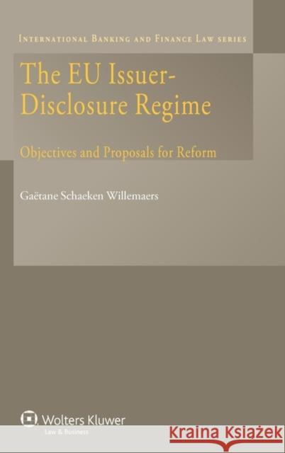 The Eu Issuer-Disclosure Regime: Objectives and Proposals for Reform Willemaers, Gaa 9789041133946 Kluwer Law International