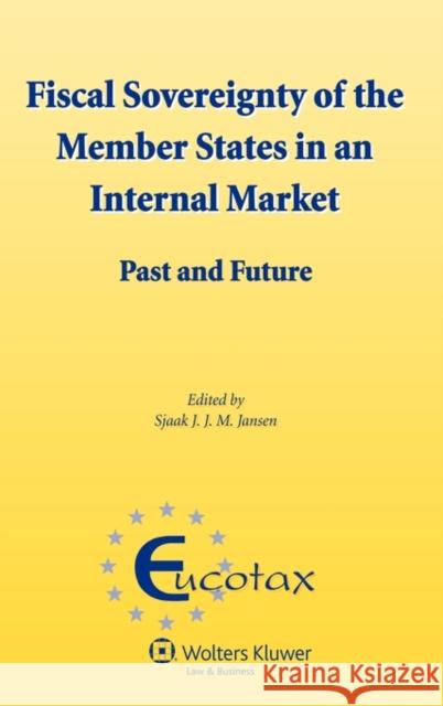 Fiscal Sovereignty of the Member States in an Internal Market: Past and Future Jansen, Sjaak 9789041134035