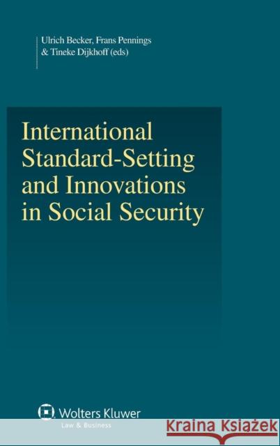 International Standard-Setting and Innovations in Social Security Pennings                                 U. Becker F. Pennings 9789041137289 Kluwer Law International