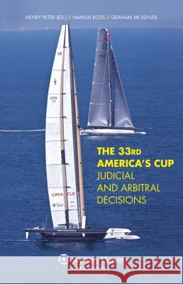 The 33rd America's Cup Judicial and Arbitral Decisions: Judicial and Arbitral Decisions Peter, Henry 9789041138163