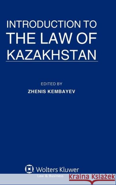 Introduction to the Law of Kazakhstan Zhenis Kembayev   9789041138927 Kluwer Law International