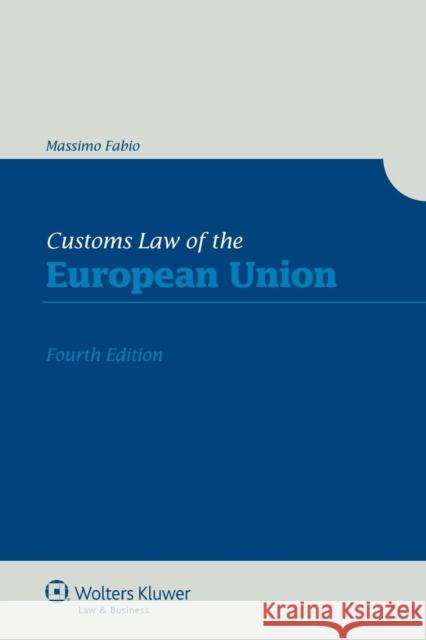 Customs Law of the European Union Fabio                                    Massimo Fabio 9789041138996 Kluwer Law International