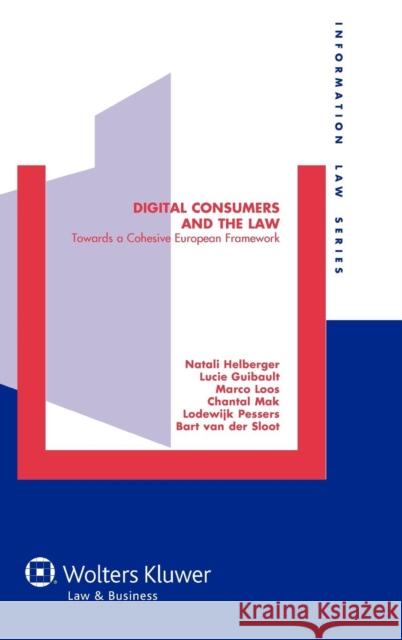Digital Consumers and the Law: Towards a Cohesive European Framework Guibault, Lucie 9789041140494 Kluwer Law International