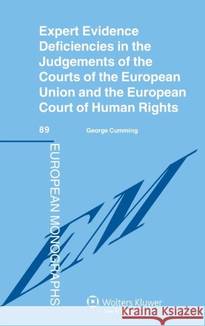 Expert Evidence Deficiencies in the Judgments of the Courts of the European Union and the European Court of Human Rights Cumming                                  George Cumming 9789041141231