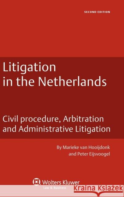 Litigation in the Netherlands: Civil Procedure, Arbitration and Administrative Litigation Hooijdonk, Marieke Van 9789041141439 Kluwer Law International