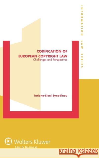 Codification of European Copyright Law: Challenges and Perspectives Synodinou, Tatiana-Eleni 9789041141453