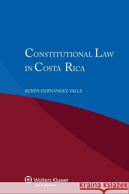 Constitutional Law in Costa Rica Ruben Hernande Rubaen Hernaande Ruben Hernandez Valle 9789041141569