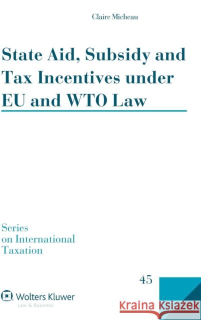 State Aid, Subsidy and Tax Incentives Under Eu and Wto Law Claire Micheau 9789041145550