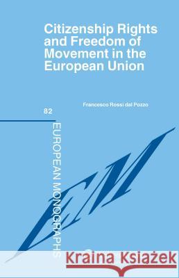 Citizenship Rights and Freedom of Movement in the European Union Francesco Rossi dal Pozzo   9789041146601