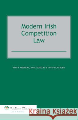 Modern Irish Competition Law Philip Andrews David McFadden Paul Gorecki 9789041146762 Kluwer Law International