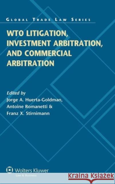 Wto Litigation, Investment Arbitration, and Commercial Arbitration Huerta Goldman, Jorge A. 9789041146861