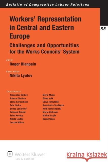 Workers' Representation in Central and Eastern Europe: Challenges and Opportunities for the Works Councils' System Blanpain, Roger 9789041147462