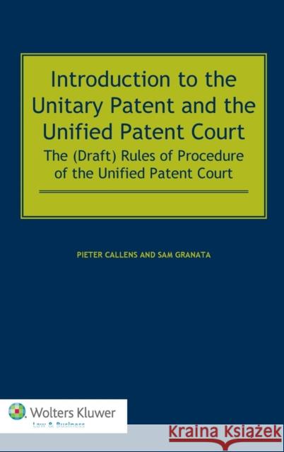 Introduction to the Unitary Patent and the Unified Patent Court: The (Draft) Rules of Procedure of the Unified Patent Court Callens, Pieter 9789041147578