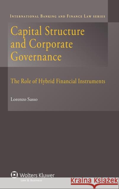 Capital Structure and Corporate Governance: The Role of Hybrid Financial Instruments Sasso, Lorenzo 9789041148438 Kluwer Law International