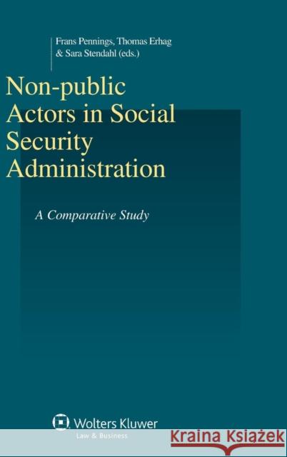 Non-Public Actors in Social Security Administration: A Comparative Study Pennings, Frans 9789041149176