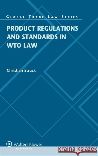 Product Regulations and Standards in Wto Law Struck, Christian 9789041149503 Kluwer Law International