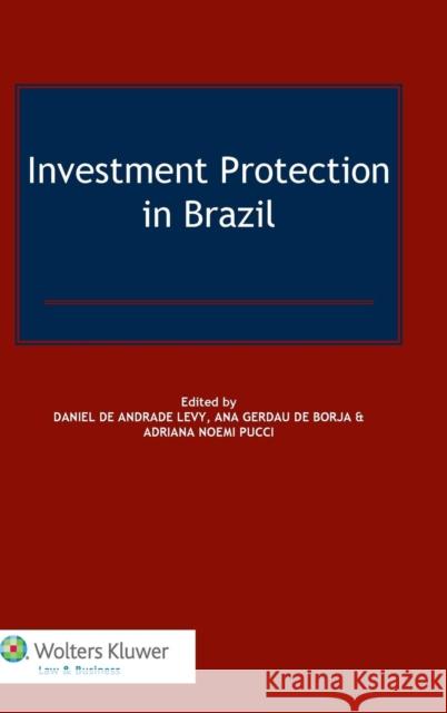 Investment Protection in Brazil Borja                                    Daniel De Andrade Levy Adriana Noemi Pucci 9789041149619 Kluwer Law International