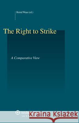 The Right to Strike: A Comparative View Bernd Waas   9789041150073