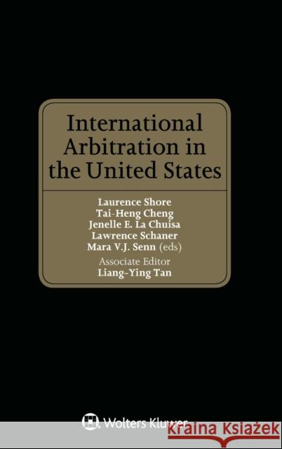International Arbitration in the United States Laurence Shore Lawrence Schaner Mara V. Senn 9789041150165 Kluwer Law International