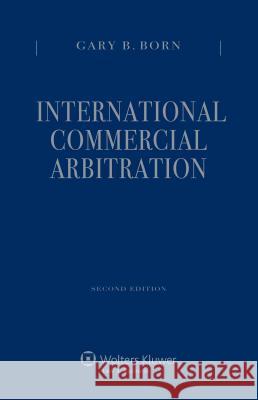 International Commercial Arbitration - Second Edition. Three-Volume Set Gary B Born   9789041152190