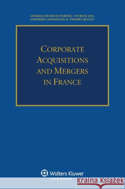 Corporate Acquisitions and Mergers in France Charles-Henri De Pardieu Patrick Jais Sampiero Lanfranchi 9789041152695 Kluwer Law International