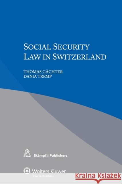 Social Security Law in Switzerland Thomas Gachter Dania Tremp 9789041152817