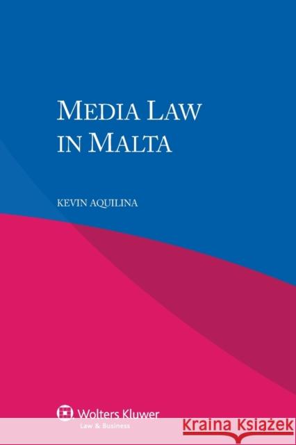 Media Law in Malta Kevin Aquilina 9789041153319 Kluwer Law International