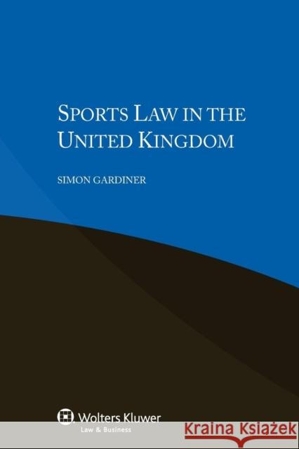 Sports Law in the United Kingdom Gardiner, Simon 9789041153418 Kluwer Law International
