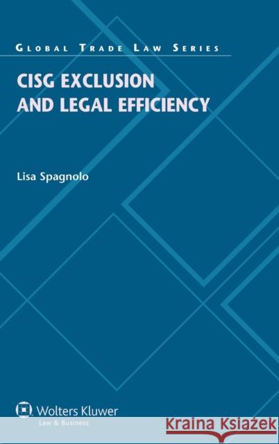 Cisg Exclusion and Legal Efficiency Lisa Spagnolo 9789041154071 Kluwer Law International