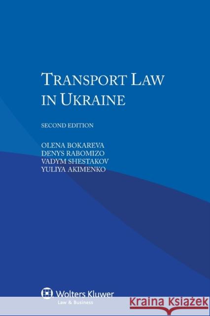 Transport Law in Ukraine Olena Bokareva Denys Rabomizo Vadym Shestakov 9789041154286