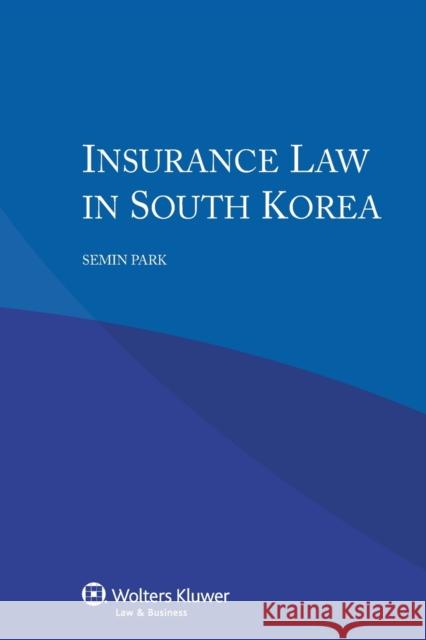 Insurance Law in South Korea Semin Park 9789041158413 Kluwer Law International
