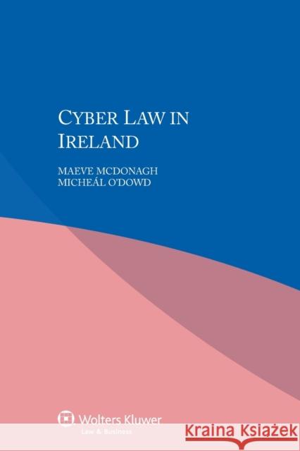 Cyber Law in Ireland Maeve McDonagh (Lecturer in Law,, Univer Micheal O'Dowd  9789041160058 Kluwer Law International
