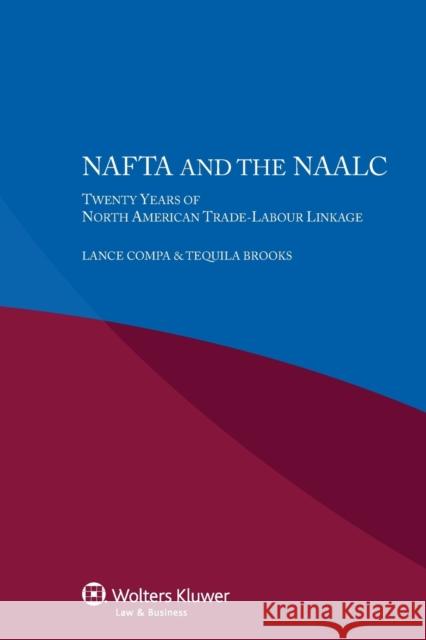 NAFTA and the NAALC Twenty Years of North American Trade-Labour Linkage Compa, Lance 9789041160102 Kluwer Law International