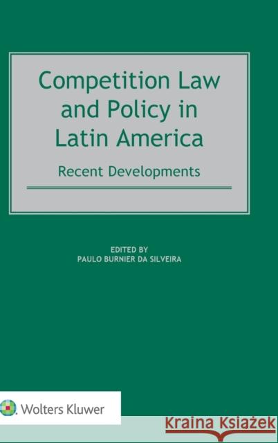 Competition Law and Policy in Latin America: Recent Developments Paulo Burnie 9789041160478 Kluwer Law International