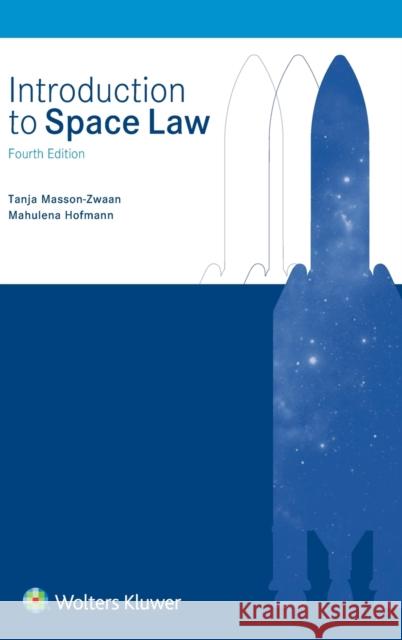 Introduction to Space Law Tanja Masson-Zwaan Mahulena Hofmann 9789041160607 Kluwer Law International