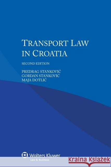 Transport Law in Croatia Predrag Stankoviac Gordan Stankoviac Maja Dotliac 9789041160744 Kluwer Law International