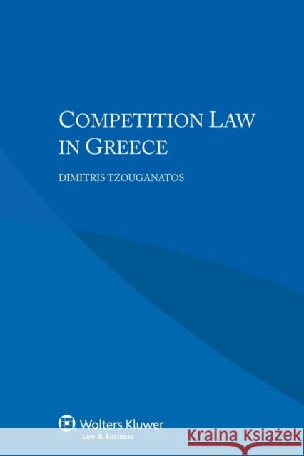 Competition Law in Greece Dimitris Tzouganatos 9789041160751 Kluwer Law International