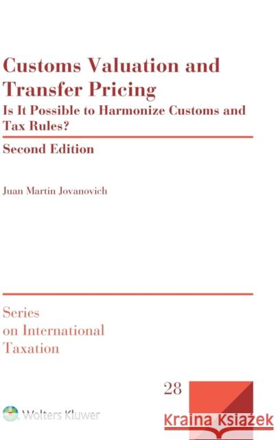 Customs Valuation and Transfer Pricing: Is it Possible to Harmonize Customs and Tax Rules? Jovanovich, Juan Martin 9789041161345 Kluwer Law International