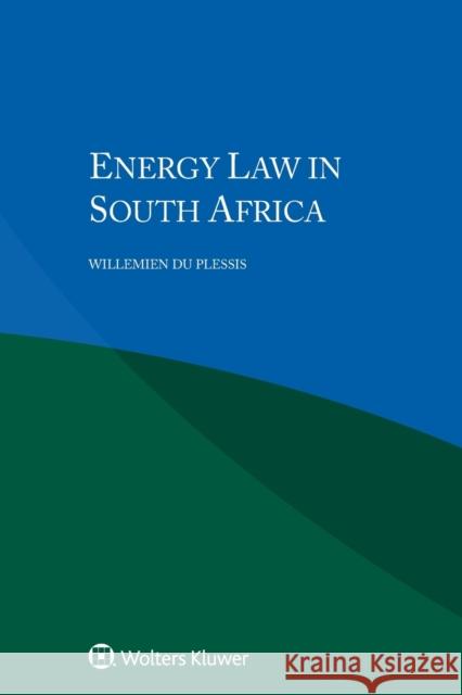 Energy Law in South Africa Willemien D 9789041161611 Kluwer Law International