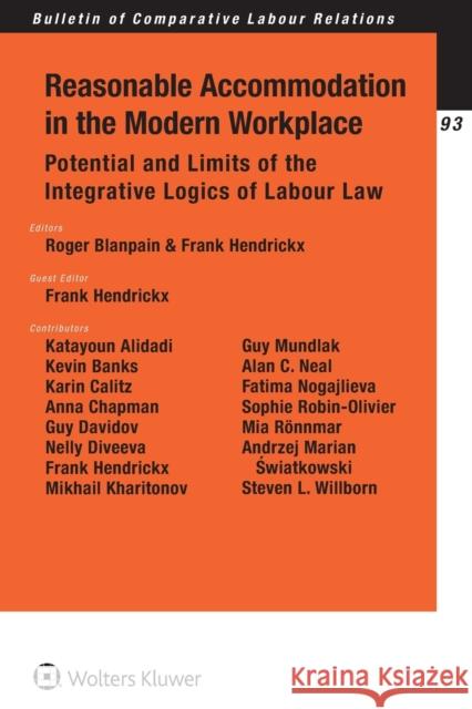 Reasonable Accommodation in the Modern Workplace: Potential and Limits of the Integrative Logics of Labour Law Roger Blanpain (Katholieke Universiteit  Frank Hendrickx  9789041162588