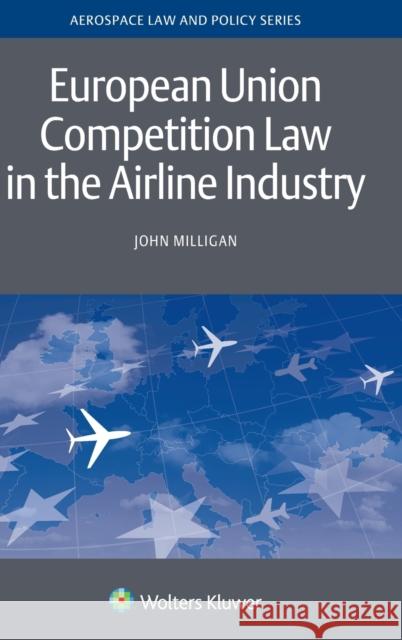 European Union Competition Law in the Airline Industry John Milligan 9789041166180 Kluwer Law International